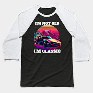 I'M NOT OLD I'M CLASSIC Baseball T-Shirt